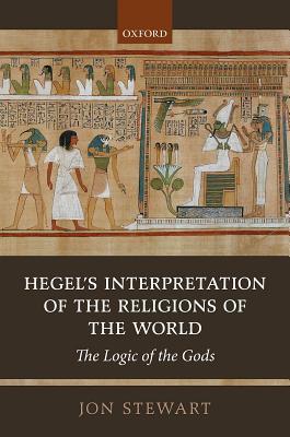 Hegel's Interpretation of the Religions of the World: The Logic of the Gods (Hardcover)