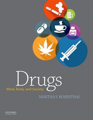 Drugs: Mind, Body, and Society by Martha S. Rosenthal