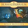The Magical Kingdom of Ing: An Enchanting Tale of Fairies and Dragons The Magical Kingdom of Ing: An Enchanting Tale of Fairies and Dragons