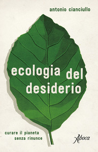 Ecologia del desiderio. Curare il pianeta senza rinunce (Paperback)