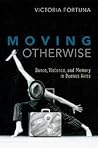 Moving Otherwise: Dance, Violence, and Memory in Buenos Aires