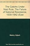 Czechs Under Nazi Rule: The Failure of National Resistance, 1939-42