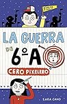 Cero pixelero (La guerra de 6ºA, #4)
