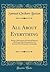 All About Everything: Being a Dictionary of Practical Recipes and Every-Day Information; An Entirely New Domestic Cyclopædia (Classic Reprint)
