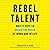Rebel Talent: Why It Pays t...