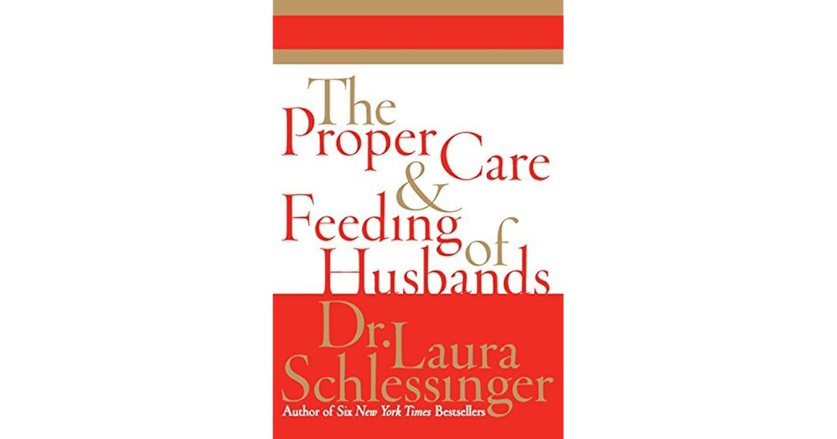The Proper Care and Feeding of Husbands by Laura Schlessinger