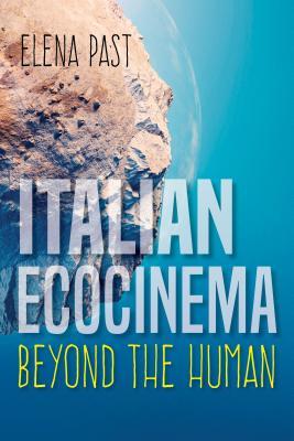 Italian Ecocinema Beyond the Human (New Directions in National Cinemas)