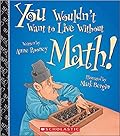 You Wouldn't Want to Live Without Math! (You Wouldn't Want to Live Without…)