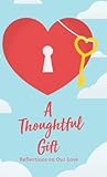 A Thoughtful Gift: Reflections on Our Love