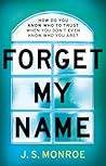 Forget My Name by J.S. Monroe