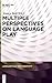 Multiple Perspectives on Language Play (Language Play and Creativity [LPC], 1)