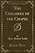 The Children of the Chapel (Classic Reprint)