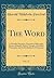 The Word, Vol. 17: A Monthly Magazine; Devoted to Philosophy, Science, Religion, Eastern Thought, Occultism, Theosophy, and the Brotherhood of Humanity (Classic Reprint)