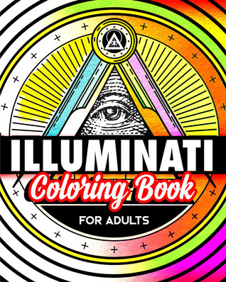 Illuminati Coloring Book For Adults: Stress Relieving Rituals Of Illumination