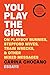 You Play the Girl: And Othe...