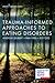 Trauma-Informed Approaches to Eating Disorders