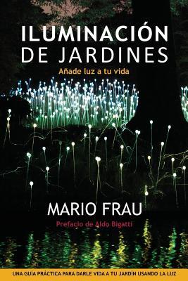 Iluminación de Jardines: Añade Luz a Tu Vida (Spanish Edition)