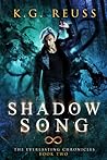 Shadow Song by K.G. Reuss Shadow Song by K.G. Reuss