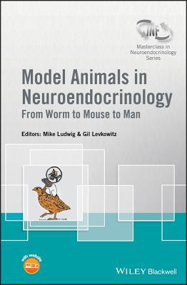 Model Animals in Neuroendocrinology: From Worm to Mouse to Man (Wiley-INF Masterclass in Neuroendocrinology Series)