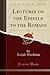 Lectures on the Epistle to the Romans, Vol. 1 (Classic Reprint)