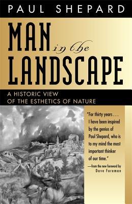 Man In The Landscape A Historic View Of The Esthetics Of Nature By Paul Shepard