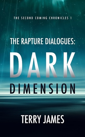 The Rapture Dialogues: Dark Dimension (The Second Coming Chronicles Book 1)