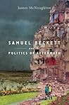 Samuel Beckett and the Politics of Aftermath by James  McNaughton