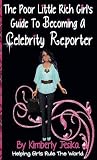 The Poor Little Rich Girl's Guide To Becoming a Celebrity Reporter"