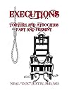 EXECUTIONS: Tortures and Atrocities Past and Present EXECUTIONS: Tortures and Atrocities Past and Present