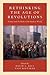 Rethinking the Age of Revolutions by David A.  Bell
