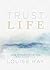 Trust Life: Love Yourself Every Day with Wisdom from Louise Hay