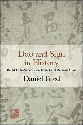 Dao and Sign in History: Daoist Arche-Semiotics in Ancient and Medieval China (Chinese Philosophy Culture)