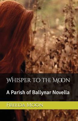 Whisper to the Moon: A Parish of Ballynar Novella (The Parish of Ballynar)