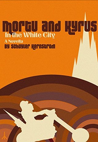 Mortu and Kyrus in the White City (Kindle Edition)