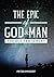 The Epic of God and Man by Peter Pikkert