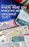 The A to Z of Chelsea: Where Were You When We Were Shocking? The A to Z of Chelsea: Where Were You When We Were Shocking?