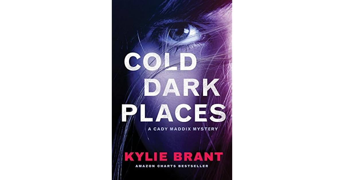 Cold Dark Places Cady Maddix Mystery 1 By Kylie Brant