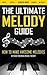 THE ULTIMATE MELODY GUIDE: ...
