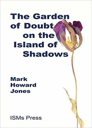The Garden of Doubt on the Island of  Shadows