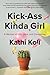 Kick-Ass Kinda Girl by Kathi Koll Kick-Ass Kinda Girl by Kathi Koll