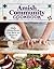 Amish Community Cookbook: Simply Delicious Recipes from Amish and Mennonite Homes (Fox Chapel Publishing) 294 Easy, Authentic, Old-Fashioned Recipes for Hearty Comfort Food to Bring Families Together