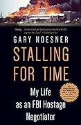 Stalling for Time: My Life as an FBI Hostage Negotiator
