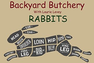 RABBITS (Backyard Butchery with Laurie Levey Book 1)