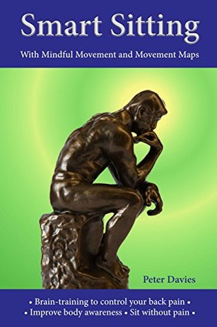 Smart Sitting - with Mindful Movement and Movement Maps: Brain-training to control your back pain (Kindle Edition)