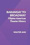 Barangay to Broadway by Walter Ang