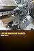 Lathe Machine Basics: Intro...