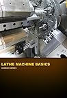 Lathe Machine Basics: Introduction to Turning Operations Lathe Machine Basics: Introduction to Turning Operations