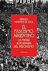 Book cover for El fascismo argentino: La matriz autoritaria del peronismo (Spanish Edition)