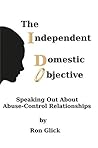 I Do: The Independent Domestic Objective: Speaking Out About Abuse-Control Relationships (The "I" Series)