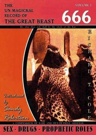 The Un-magickal Record of the Great Beast 666 - Aleister Crowley: Volume one: Sex - Drugs - Prophetic Roles